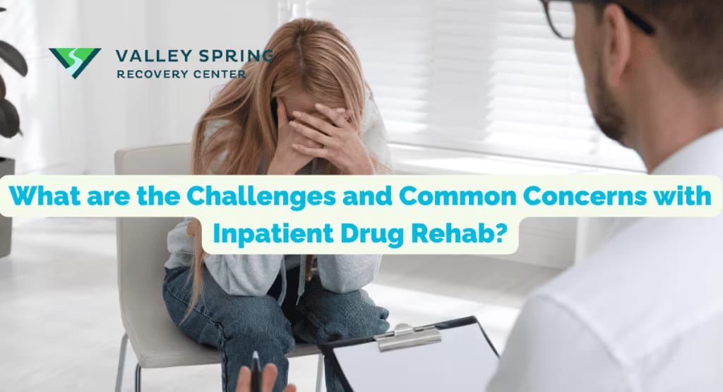 Challenges and concerns with inpatient drug rehab