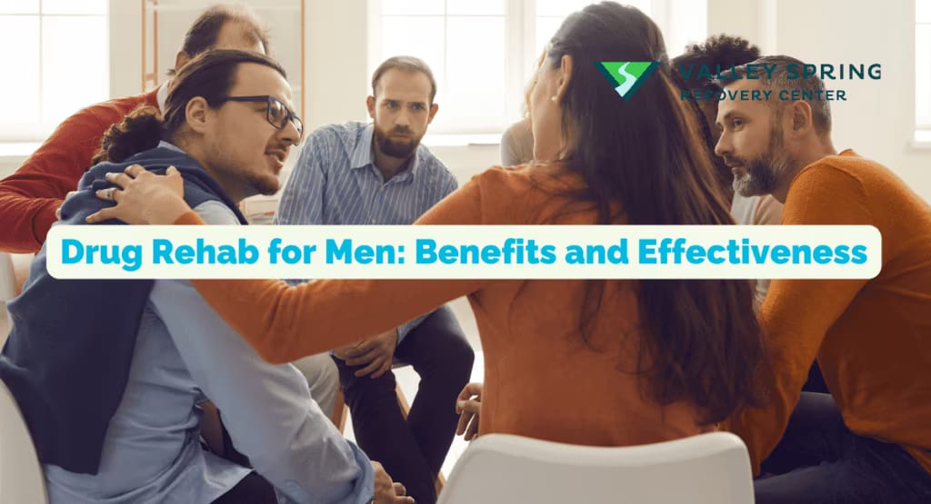 Drug And Alcohol Rehab for Men: Benefits and Effectiveness