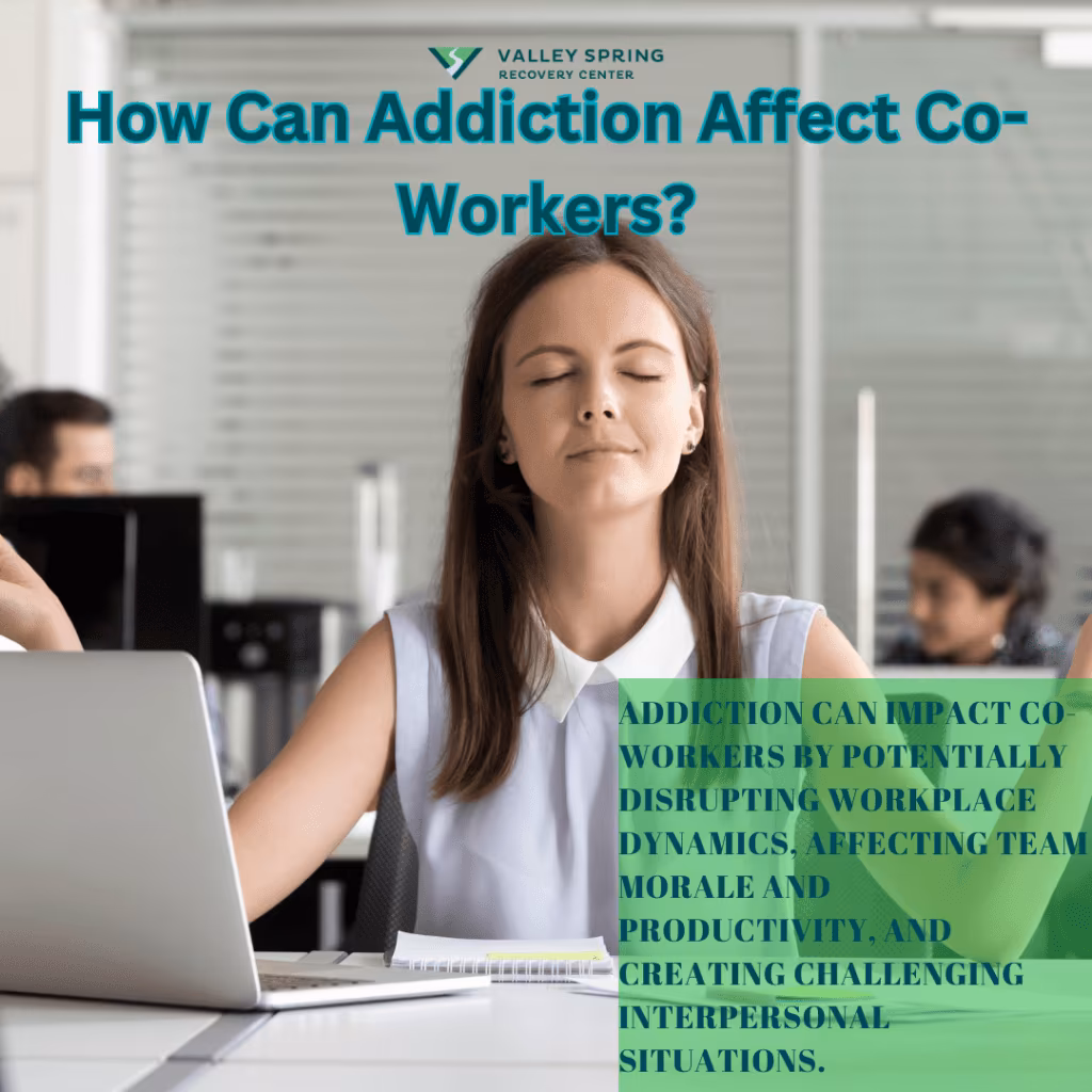 Effects Of Addiction On Co-workers and Colleagues Effects Of Addiction On Co-workers and Colleagues
