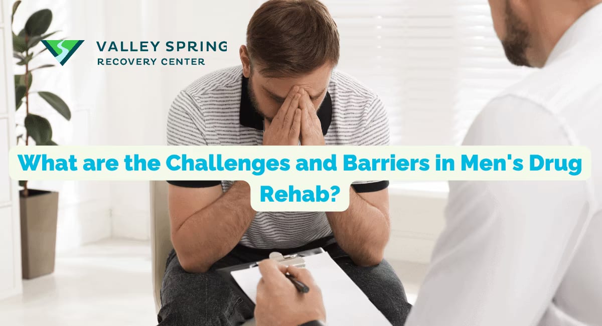What are the Challenges and Barriers in Men's Drug Rehab?