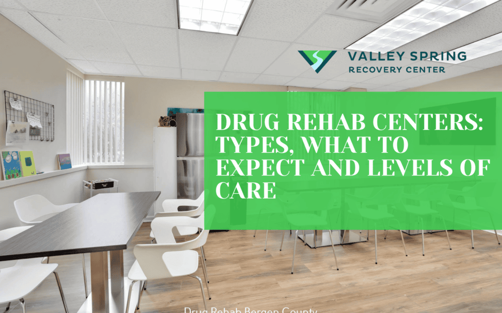 DRUG REHAB CENTERS TYPES, WHAT TO EXPECT AND LEVELS OF CARE