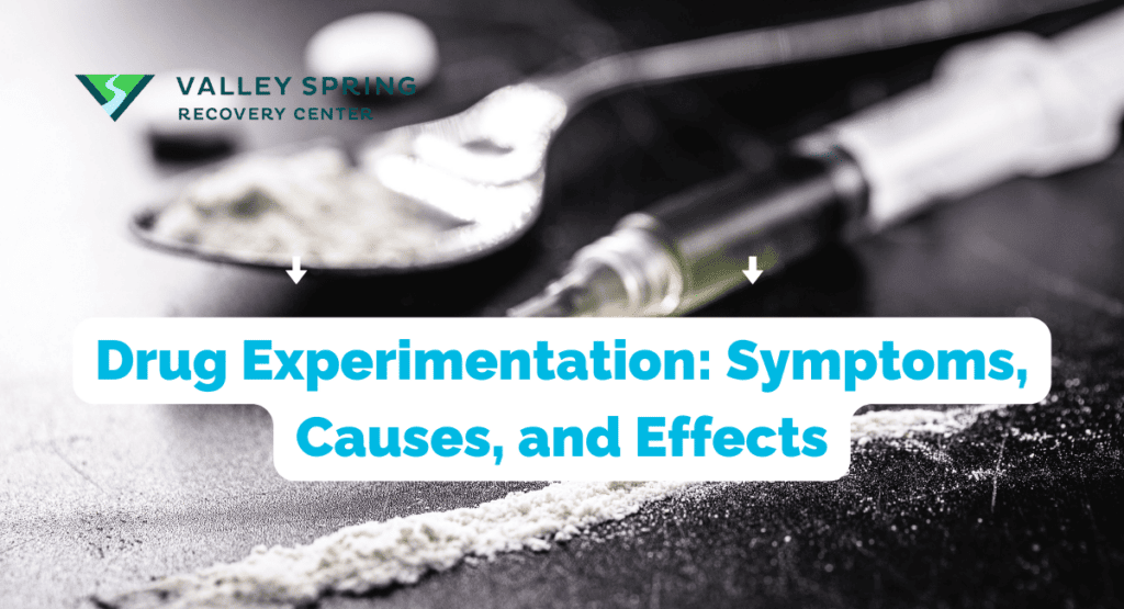 Drug Experimentation: Symptoms, Causes, And Effects