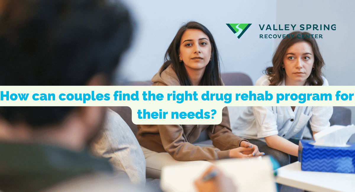 How Can Couples Find The Right Drug Rehab Program For Their Needs?