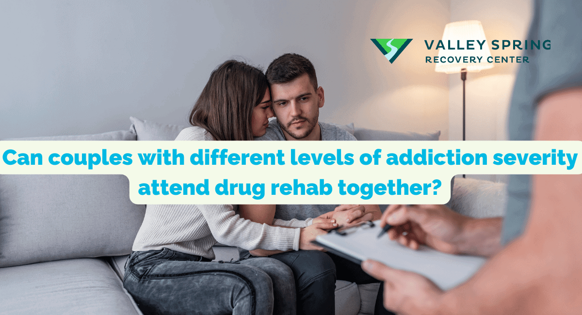 Can Couples With Different Levels Of Addiction Severity Attend Drug Rehab Together?