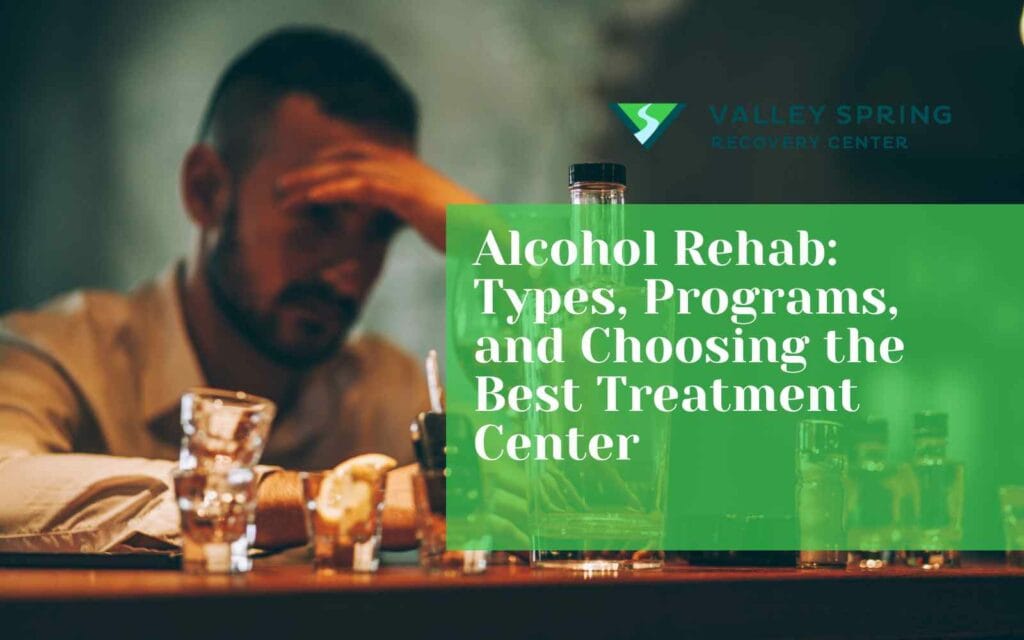 Alcohol Rehab Types, Programs, and Choosing the Best Treatment Center