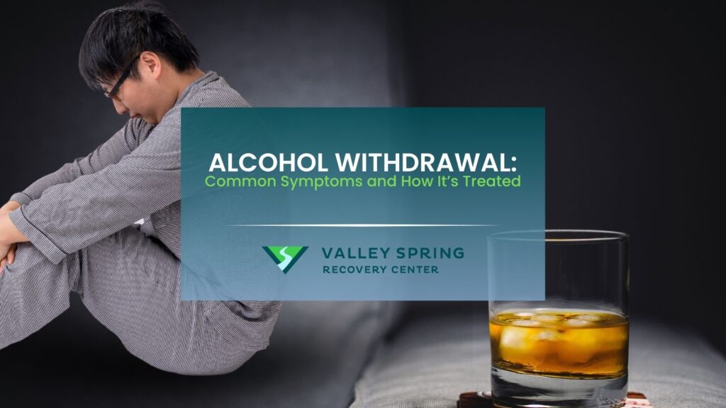 Alcohol Withdrawal Common Symptoms and How It’s Treated