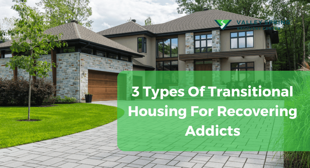 3 Types Of Transitional Housing For Recovering Addicts