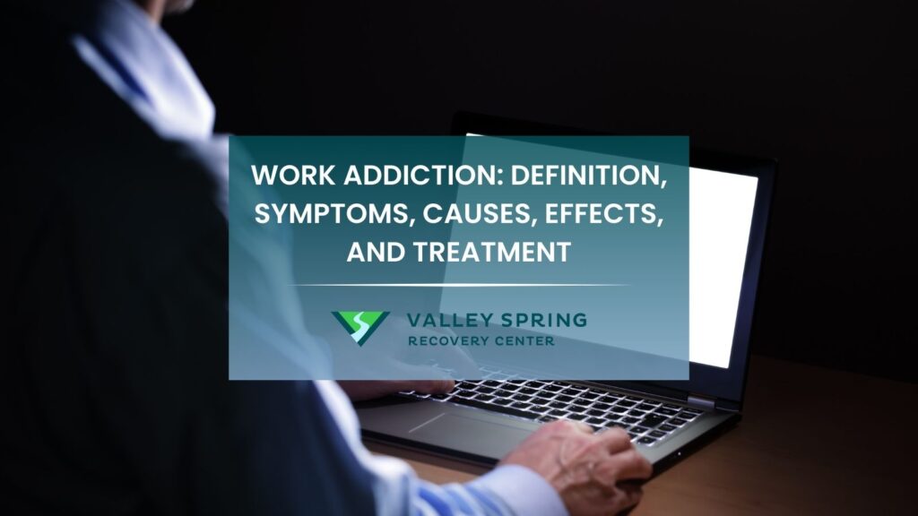 Work Addiction: Definition, Symptoms, Causes, Effects, And Treatment