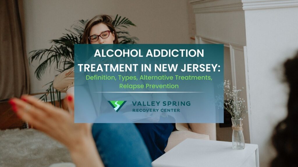 Alcohol addiction treatment in New Jersey Definition, Types, Alternative Treatments, Relapse Prevention