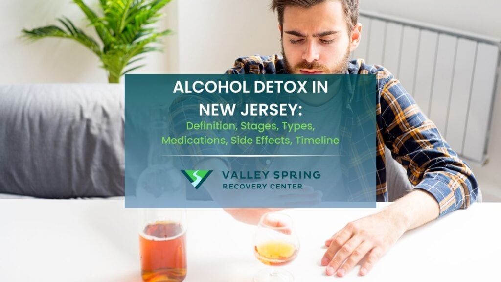 Alcohol detox in New Jersey Definition, Stages, Types, Medications, Side Effects, Timeline